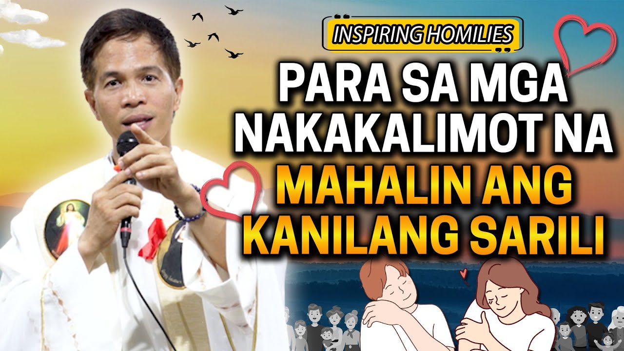 *MAKINIG KA* PARA SA MGA NAKAKALIMOT NA MAHALIN ANG KANILANG SARILI | Homily by Fr. Fidel Roura