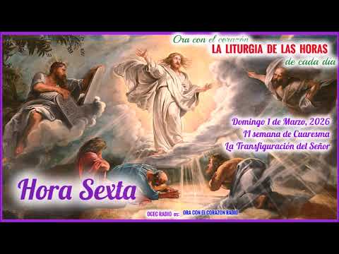 HORA SEXTA (12 M) DOMINGO 1 DE MARZO, 2026 - LA TRANSFIGURACION - SEGUNDA SEMANA DE CUARESMA