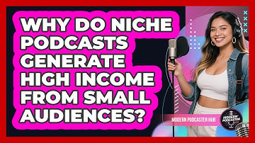 Why Do Niche Podcasts Generate High Income From Small Audiences? - Modern Podcaster Hub