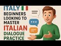 ITALYBEGINNERS LOOKING TO MASTER ITALIAN DIALOGUE PRACTICE