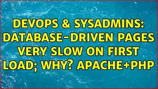 DevOps & SysAdmins: Database-driven pages very slow on first load; why? Apache+PHP