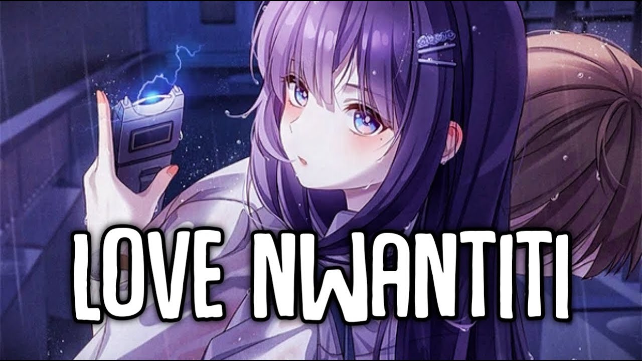 『Nightcore』→Love Nwantiti (CKay)[Tiktok Song]♡