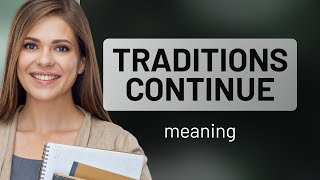 Exploring the Phrase "Traditions Continue": A Journey Through Time and Culture
