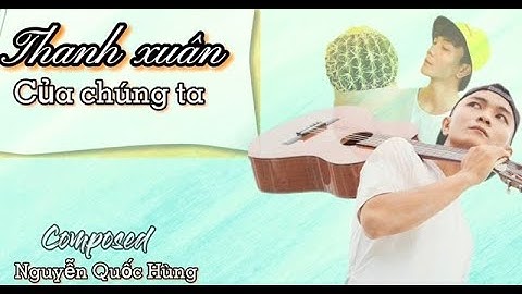 Thanh Xuân Của Chúng Ta - Cover - Guitar live - Nguyễn Quốc Hùng #thanhxuancuachungta #cover