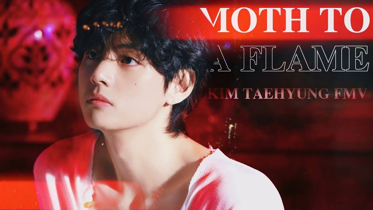 ⊹ MOTH TO A FLAME - V/TAEHYUNG FMV.