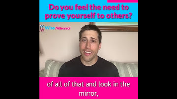 Do you feel the need to prove your worth?