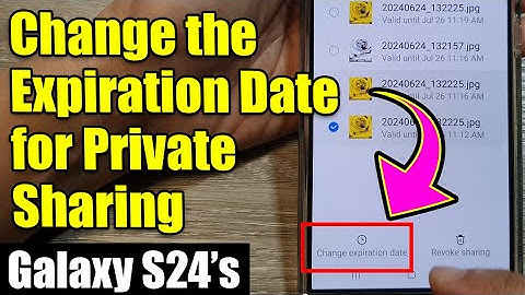 Galaxy S24/S24+/Ultra: How to Change the Expiration Date for Private Sharing