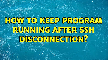 How to keep program running after SSH disconnection? (2 Solutions!!)