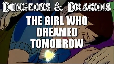 Dungeons & Dragons - Episode 14 - The Girl Who Dreamed Tomorrow