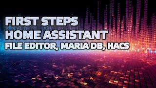 Home Assistant  first settings, File Editor, Maria DB, HACS  October 2023
