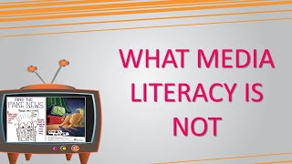 MEDIA LITERACY : What Media Literacy is Not and Challenges to Education