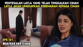 Penyesalan Layla Yang Telah Tinggalkan Cihan - Takdir Cinta Layla ANTV 