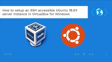 How to setup an SSH accessible Ubuntu 18.04 server instance in VirtualBox for Windows