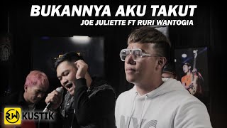 Bukannya Aku Takut - Ruri Wantogia Feat Joe Juliette (Rw Kustik)