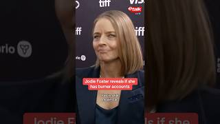 Jodie Foster reveals if she has burner accounts