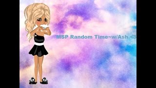 MSP Random Time Ep:4~~w/Ash ;D