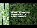 Beliefs and Misbeliefs: The economics of wishful thinking