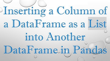 Inserting a Column of a DataFrame as a List into Another DataFrame in Pandas