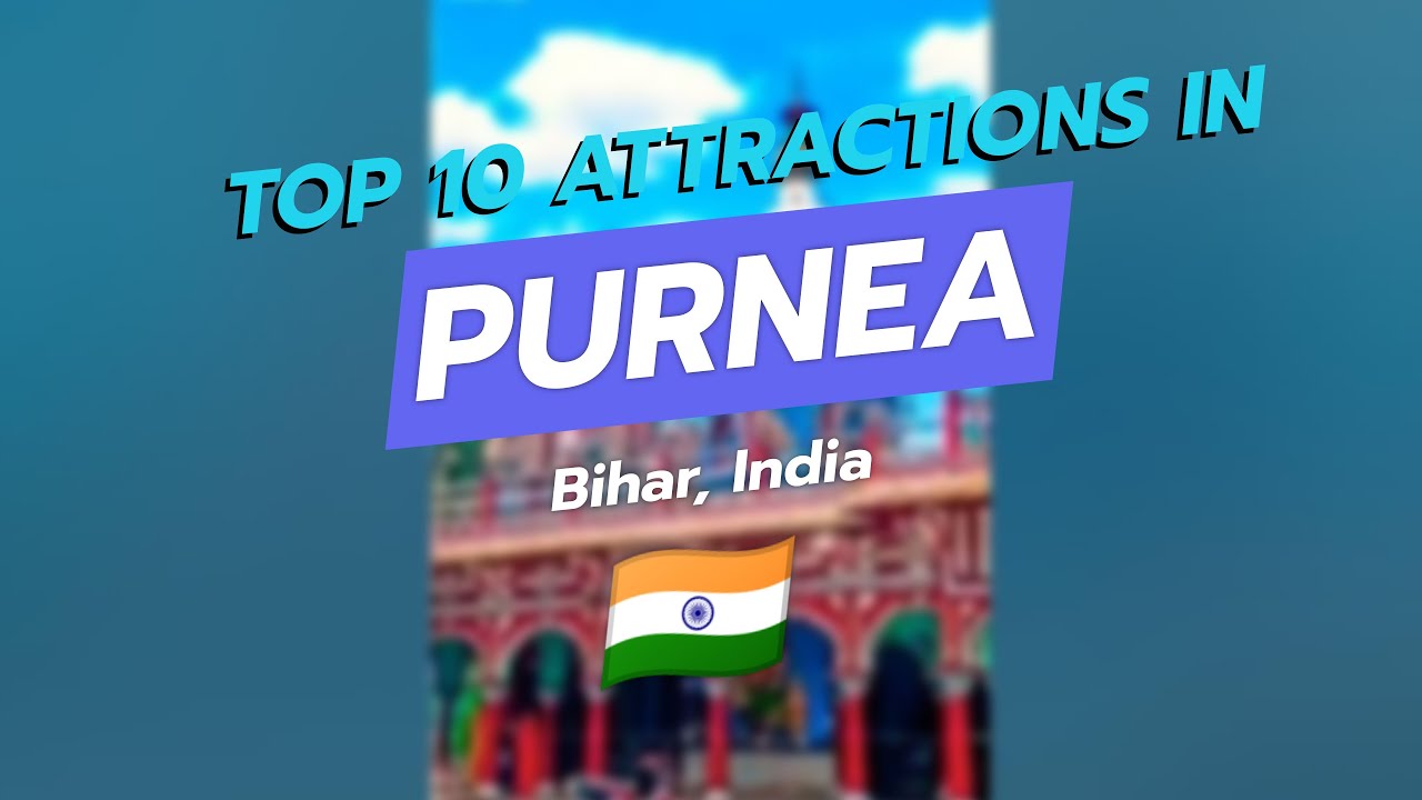 🌟 Top 10 Attractions in Purnea, Bihar 🏙️