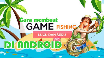 Cara membuat game mobile fishing di android - game yang lucu dan seru - cocok buat pemula