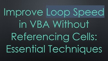 Improve Loop Speed in VBA Without Referencing Cells: Essential Techniques
