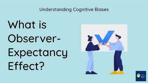 What is Observer-expectancy effect? [Definition and Example] - Understanding Cognitive Biases