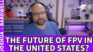 The Future Of Fpv In The Usa? Bardwells Thoughts - Fpv Q&A