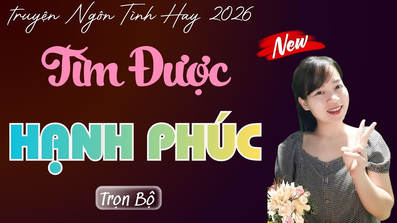 TRUYỆN NGÔN TÌNH: TÌM ĐƯỢC HẠNH PHÚC  | MC THÙY MAI DIỄN ĐỌC TRUYỆN MỚI 2026.