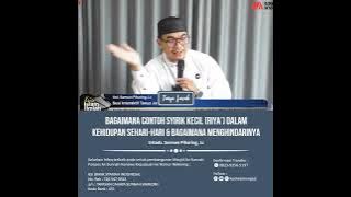CONTOH SYIRIK KECIL (RIYA’) DI KEHIDUPAN SEHARI-HARI & CARA MENGHINDARINYA - Ust Sarman Piharing, Lc