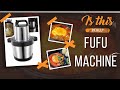 Is this really a fufu machine all you need to know fufu machine tutorial part 1
