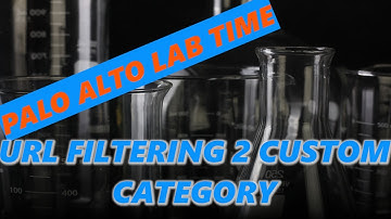 Palo Alto LAB Time | URL Filtering 2 Custom URL Category