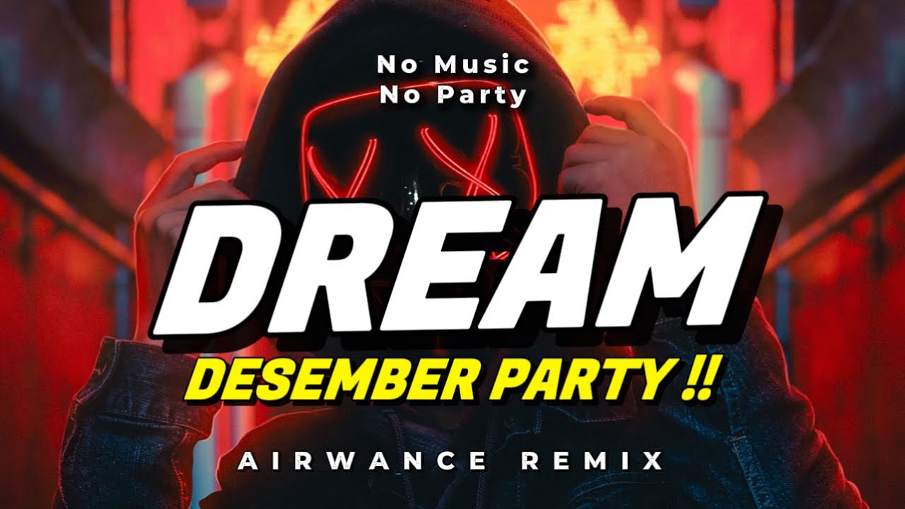 DESEMBER PARTY!!☔️ DJ DREAM - (AIRWANCE REMIX)☔️