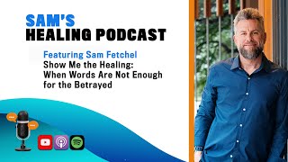 Show Me the Healing:  When Words Are Not Enough for the Betrayed
