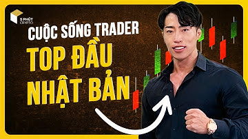 Kiếm 1 triệu đô mỗi tháng - Cuộc sống của trader top đầu Nhật Bản như thế nào ?