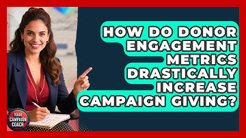 How Do Donor Engagement Metrics Drastically Increase Campaign Giving? - Your Campaign Coach
