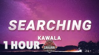 [ 1 HOUR ] KAWALA - Searching (Lyrics)