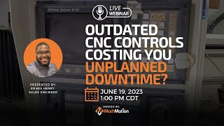 Outdated CNC Controls Costing You Unplanned Downtime? - MachMotion Recorded Webinar June 2023