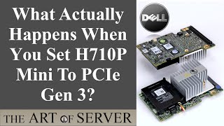 What actually happens when you set H710P mini to gen 3 | PowerEdge Tips