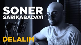 Soner Sarıkabadayı - Delalım / Diyarbekir Yoluna (Cover)