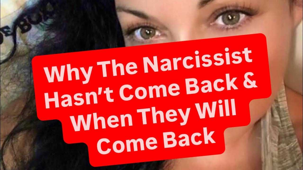 Why The Narcissist Hasn’t Come Back & When They Will Come Back - YouTube