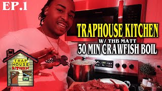 30 MIN Crawfish Boil - TRAPHOUSE KITCHEN W/ THB MATT EP.1