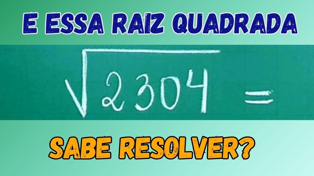 SABE ESSA? RAIZ QUADRADA DE 2304 - YouTube