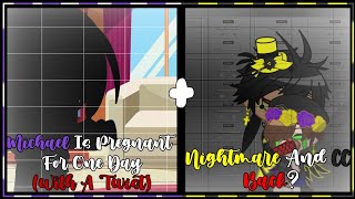 Michael Is Pregnant For A Day(With A Twist)+Nightmare And CC Back?|Noahael & NightCC|Gacha Club|