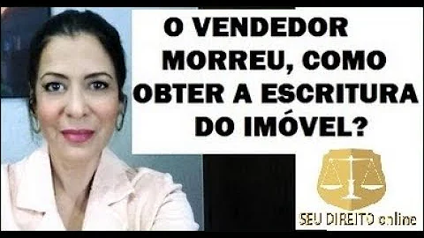 Como obter escritura do imóvel após a morte do vendedor?