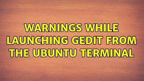 Ubuntu: Warnings while launching gedit from the Ubuntu terminal (3 Solutions!!)