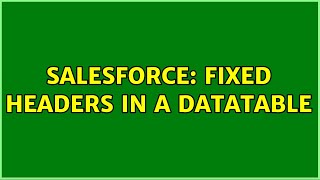 Salesforce: Fixed Headers in a DataTable