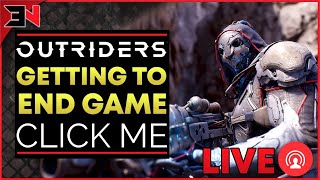 LIVE! GETTING TO END GAME ! - Outriders Live Stream  \/ Outriders Livestream