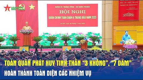 Toàn quân phát huy tinh thần “3 không”, “7 dám”, hoàn thành toàn diện các nhiệm vụ - Báo QĐND