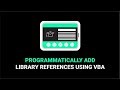 How To Programmatically Add Library References Using VBA