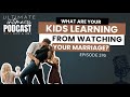 What are your kids learning from watching your marriage? are you teaching them marriage is amazing?